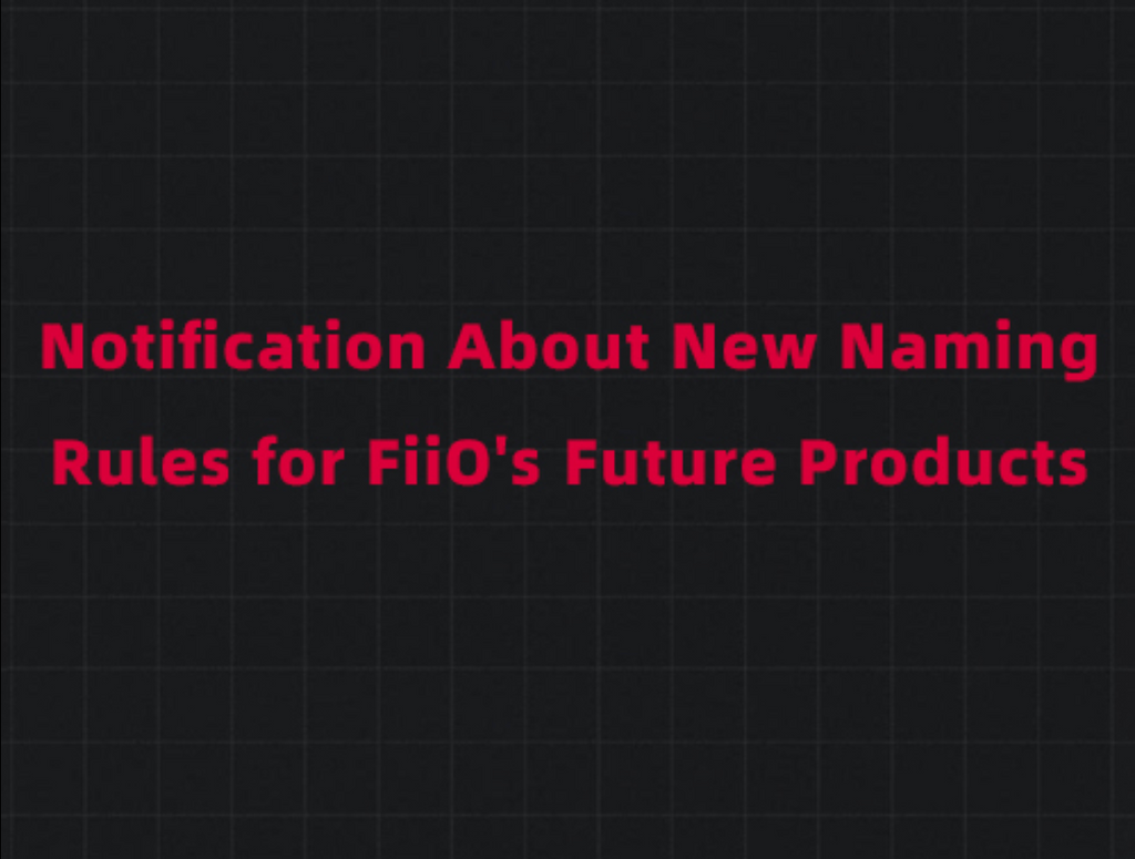 Notification About New Naming Rules for FiiO's Future Products